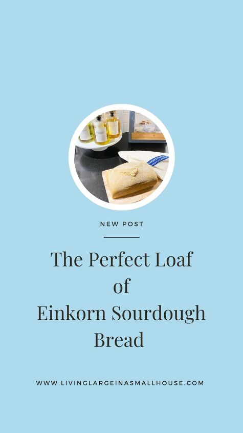 the perfect loaf of einkorn sourdough bread
