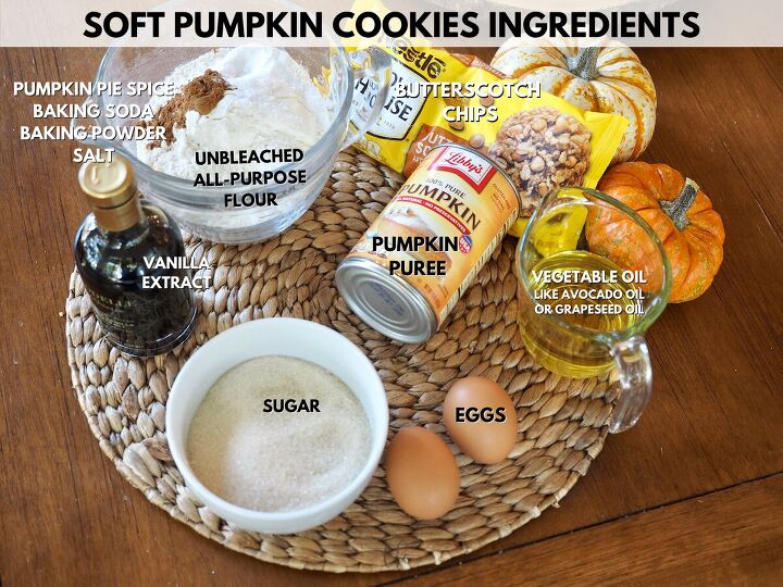 Soft Pumpkin Spiced Cookie ingredients L R Vanilla Flour Baking powder and soda salt pumpkin pie spice butterscotch chips libby s canned pumpkin oil eggs and granulated sugar