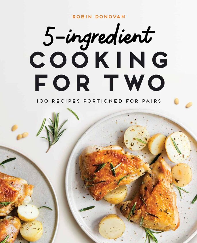 5 ingredient blueberry clafoutis for two, Image is of the book cover for 5 Ingredient Cooking for 2 by Robin Donovan The title is at the top in text and there is an image of chicken and potatoes on a plate with fresh rosemary and black pepper