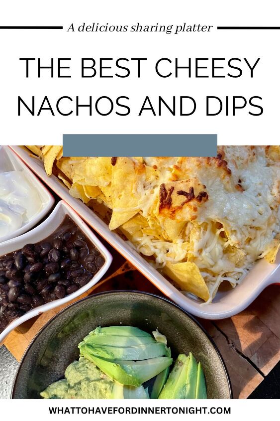 the best nachos and dips what to have for dinner tonight
